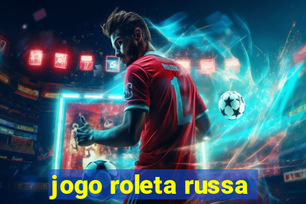 jogo roleta russa